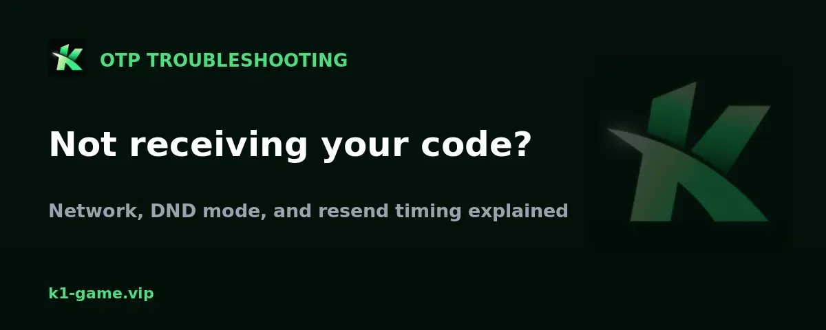 K1 Game OTP not received - troubleshooting SMS delays and DND mode