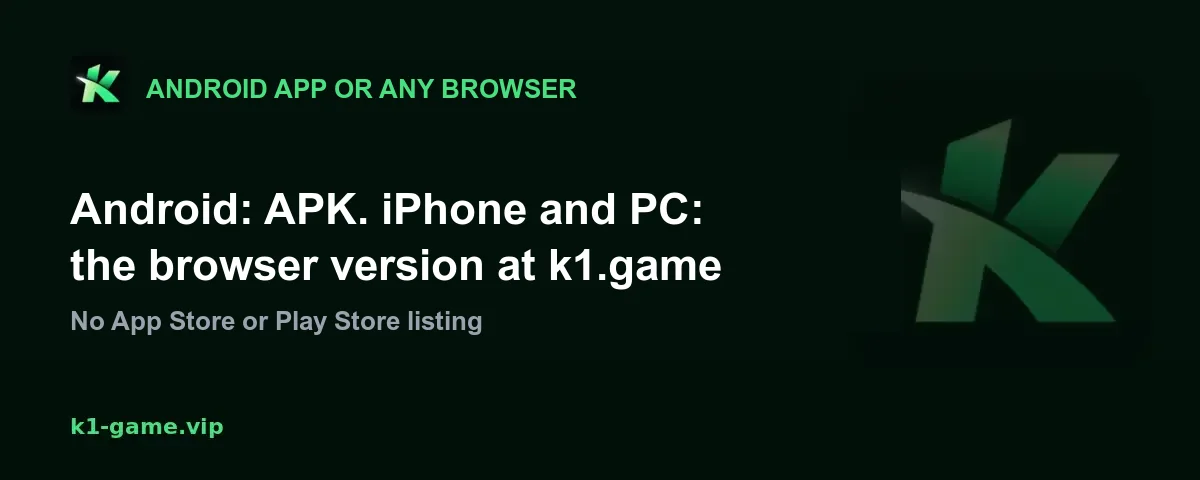Android uses the K1 Game APK; iPhone and PC use the browser version at k1.game